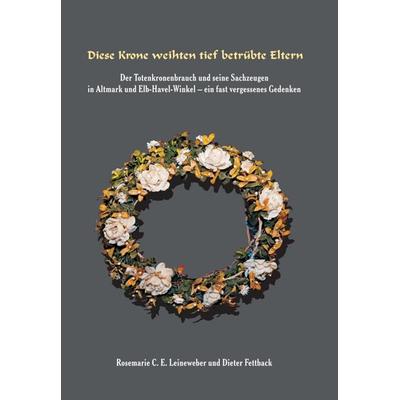 Diese Krone weihten tief betrübte Eltern, Gebundene Ausgabe von Rosemarie Leineweber,Dieter Fettback,Gerhard Ruff, Tredition, 978-3-347-24790-1
