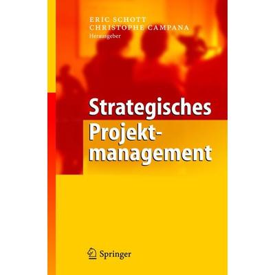 Strategisches Projektmanagement, Taschenbuch von Eric Schott,Christophe Campana, Springer Berlin