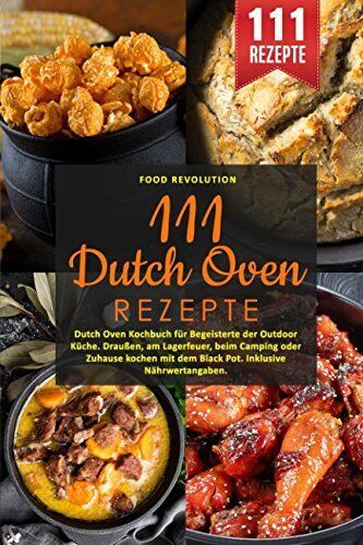 Food Revolution - 111 Dutch Oven Rezepte: Dutch Oven Kochbuch für Begeisterte der Outdoor Küche. Draußen, am Lagerfeuer, beim Camping oder Zuhause kochen mit dem Black Pot. Inklusive Nährwertangaben - Preis vom 11.10.2026 15:43:13 h