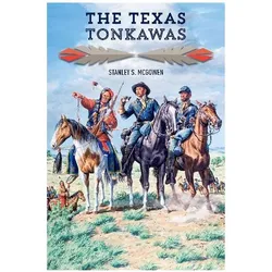 The Texas Tonkawas, Sachbücher von Stanley S. McGowen