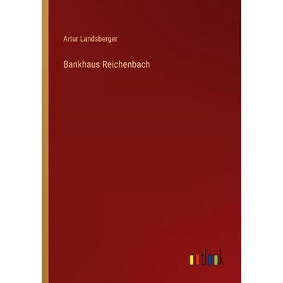 Bankhaus Reichenbach, Taschenbuch von Artur Landsberger, Outlook, 978-3-368-46868-2
