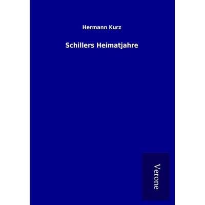 Schillers Heimatjahre, Gebundene Ausgabe von Hermann Kurz, BoD - Books on Demand