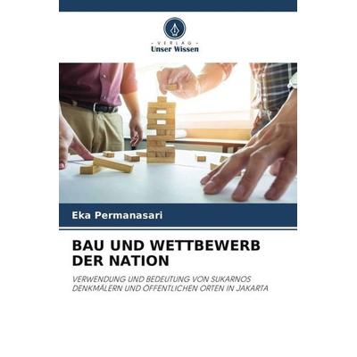 Bau und Wettbewerb der Nation, Taschenbuch von Eka Permanasari, Verlag Unser Wissen, 978-620-3-50769-0