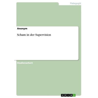 Scham in der Supervision, Taschenbuch von Anonymous, GRIN, 978-3-346-80018-3