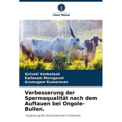Verbesserung der Spermaqualität nach dem Auftauen bei Ongole-Bullen., Taschenbuch von Sirivati Venkatesh,Kailasam Murugavel,Arumugam Kumaresan, Verlag