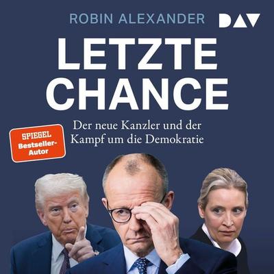 Letzte Chance. Der neue Kanzler und der Kampf um die Demokratie - Robin Alexander, Audio, 9783742434753