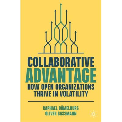 Collaborative Advantage, Gebundene Ausgabe von Raphael Bömelburg,Oliver Gassmann, Springer, 978-3-031-36305-4