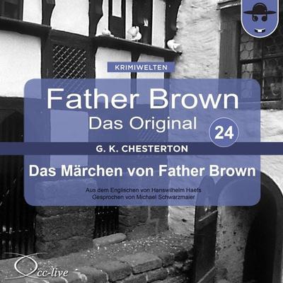 Father Brown 24 - Das Märchen von Father Brown (Das Original) - Gilbert Keith Chesterton,Hanswilhelm Haefs, Audio, 9783956160745
