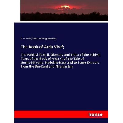 The Book of Arda Viraf;, Taschenbuch von E. W. West,Destur Hosangji Jamaspji, Hansebooks, 978-3-337-97568-5