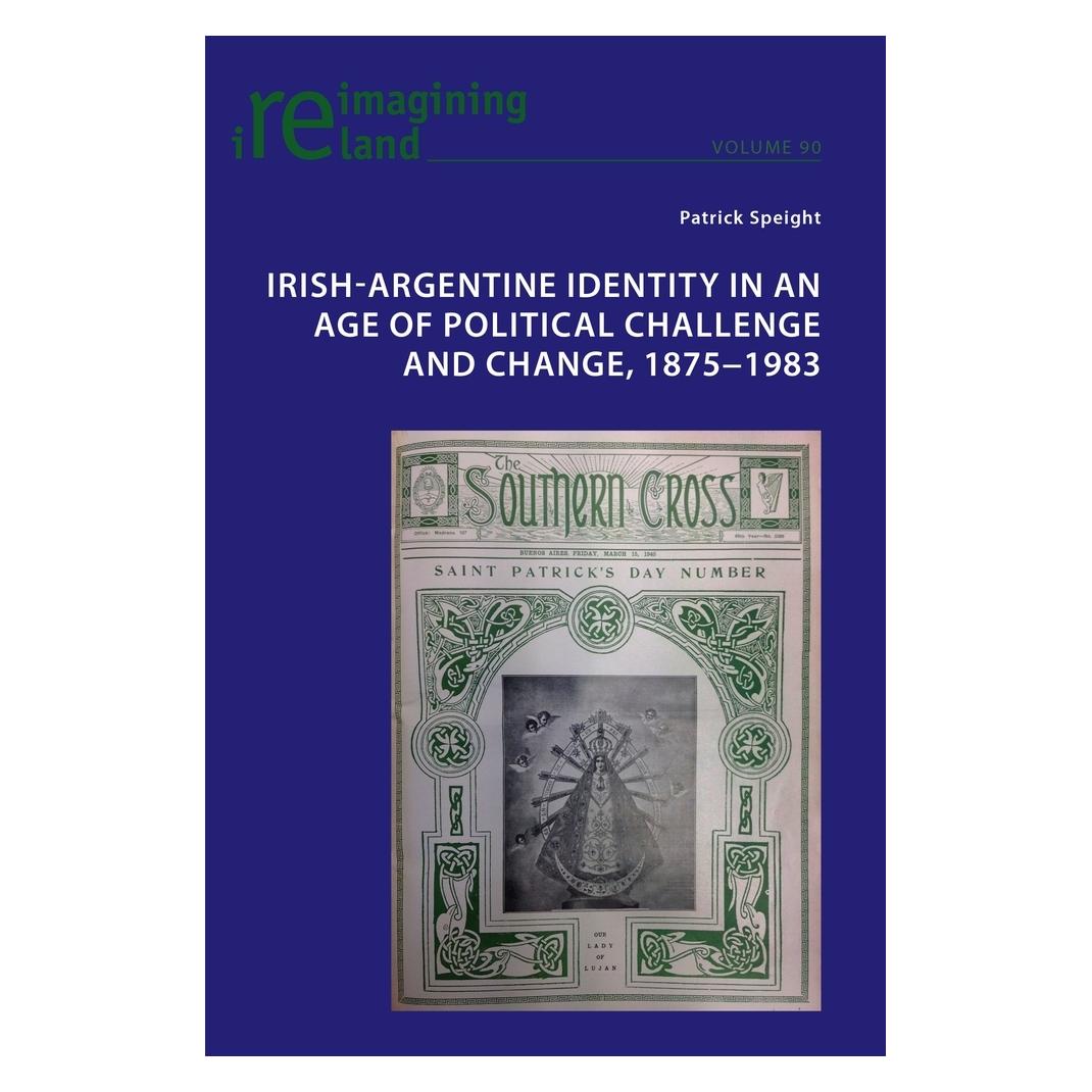 Peter Lang Irish-Argentine Identity in an Age of Political Challenge and Change, 1875-1983 (Englisch, Softcover, Patrick Speight) (38978347)