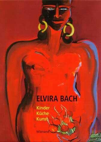 Elvira Bach - Elvira Bach. Kinder Küche Kunst - Preis vom 09.10.2026 07:28:09 h