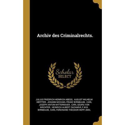Archiv Des Criminalrechts., Gebundene Ausgabe von , Creative Media Partners, LLC, 978-0-274-89914-2