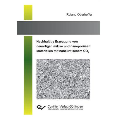 Nachhaltige Erzeugung von neuartigen mikro- und nanoporösen Materialien mit nahekritischem CO2, Taschenbuch von Roland Oberhoffer, Cuvillier Verlag,