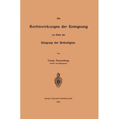 Die Rechtswirkungen der Enteignung im Falle der Einigung der Betheiligten, Taschenbuch von Georg Pannenberg, Springer Berlin, 978-3-662-32301-4