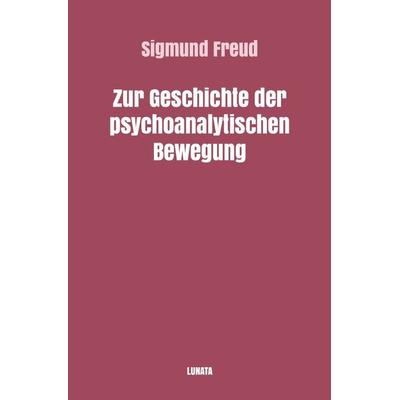 Sigmund Freud gesammelte Werke / Zur Geschichte der psychoanalytischen Bewegung, Taschenbuch von Sigmund Freud, Epubli, 978-3-7541-1543-5
