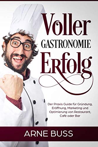 Arne Buss - Voller Gastronomie Erfolg: Der Praxis Guide für Gründung, Eröffnung, Marketing und Optimierung von Restaurant, Café oder Bar - Preis vom 19.10.2026 19:33:35 h