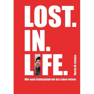 Lost. In. Life., Gebundene Ausgabe von Martin Schulze, Tredition, 978-3-384-38069-2
