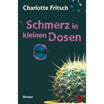 Schmerz in kleinen Dosen, Taschenbuch von Charlotte Fritsch, Periplaneta, 978-3-95996-257-5