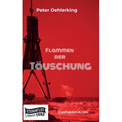 Flammen der Täuschung, Taschenbuch von Peter Oehlerking, Fitters Sturmflut, Klamt & Klamt GbR, 27472 Cuxhaven, Deichstraße 5, 978-94-038-0479-8