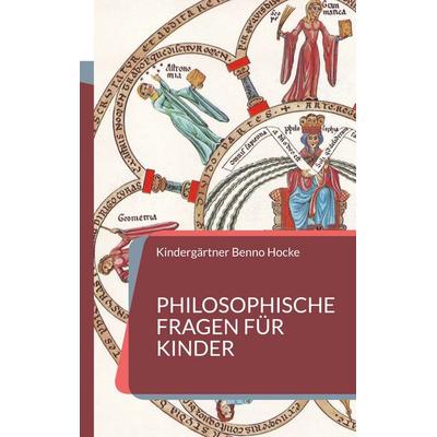 Philosophische Fragen für Kinder, Taschenbuch von Kindergärtner Benno Hocke, BoD – Books on Demand, 978-3-7568-8684-5