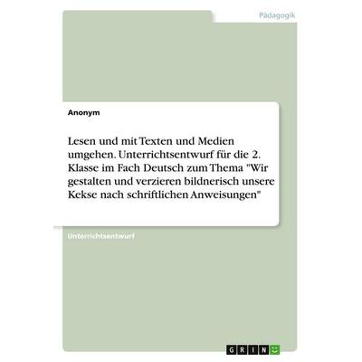 Lesen und mit Texten und Medien umgehen. Unterrichtsentwurf für die 2. Klasse im Fach Deutsch zum Thema 'Wir gestalten und verzieren bildnerisch