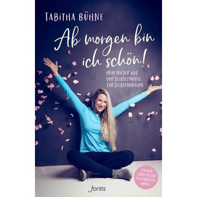 Ab morgen bin ich schön!, Taschenbuch von Tabitha Bühne, Fontis