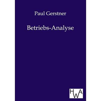Betriebs-Analyse, Taschenbuch von Paul Gerstner, Historisches Wirtschaftsarchiv, 978-3-86383-059-5