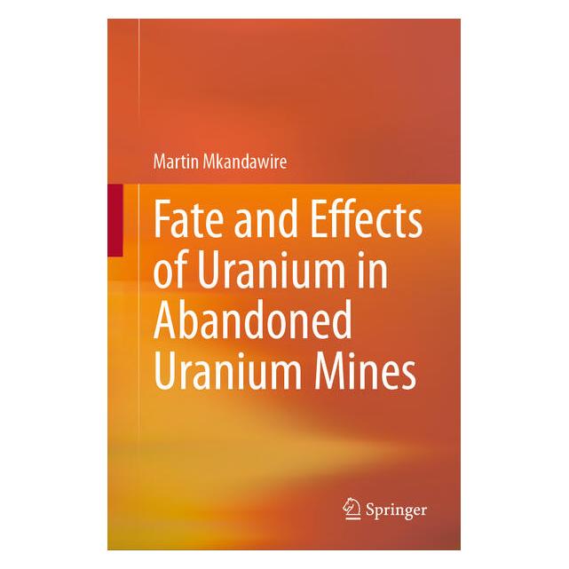 Springer Fate and Effects of Uranium in Abandoned Uranium Mines (Englisch, Hardcover, Martin Mkandawire) (69256669)