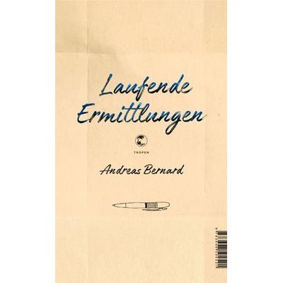 Laufende Ermittlungen, Gebundene Ausgabe von Andreas Bernard, Tropen