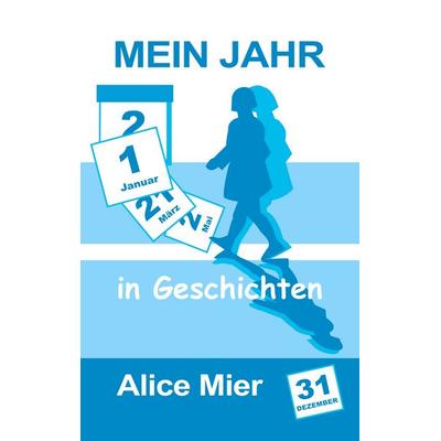 Mein Jahr in Geschichten, Taschenbuch von Alice Mier, BoD – Books on Demand, 978-3-7504-6065-2