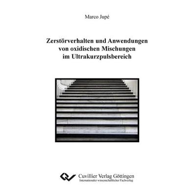 Zerstörverhalten und Anwendungen von oxidischen Mischungen im Ultrakurzpulsbereich, Taschenbuch von Marco Jupé, Cuvillier, E, 978-3-95404-121-3