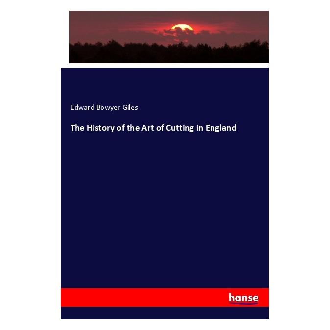 Hansebooks The History of the Art of Cutting in England (Deutsch, Softcover, Edward Bowyer Giles) (56124184)
