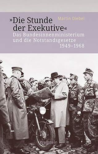 Martin Diebel - »Die Stunde der Exekutive«: Das Bundesinnenministerium und die Notstandsgesetze 1949-1968 (Veröffentlichung zur Geschichte der deutschen Innenministerien nach 1945) - Preis vom 09.10.2026 07:28:09 h