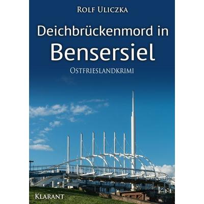 Deichbrückenmord in Bensersiel. Ostfrieslandkrimi, Taschenbuch von Rolf Uliczka, Klarant, 978-3-96586-285-2
