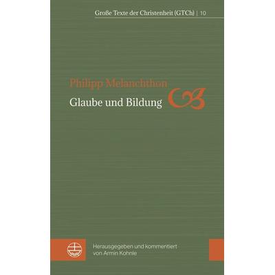 Glaube und Bildung, Taschenbuch von Philipp Melanchthon, Evangelische Verlagsanstalt, 978-3-374-06843-2