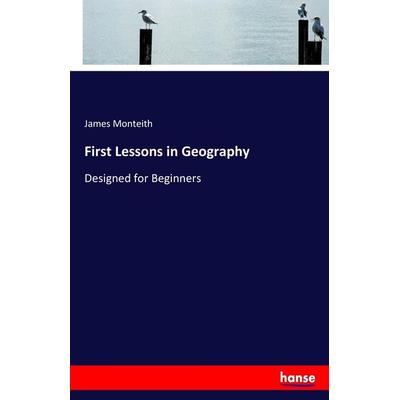 First Lessons in Geography, Taschenbuch von James Monteith, Hansebooks, 978-3-337-16658-8