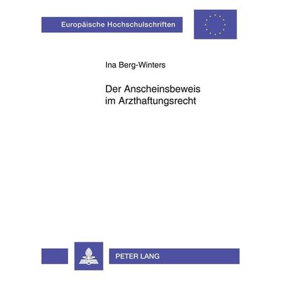 Der Anscheinsbeweis im Arzthaftungsrecht, Taschenbuch von Ina Berg-Winters, Peter Lang GmbH, Internationaler Verlag der Wissenschaften,