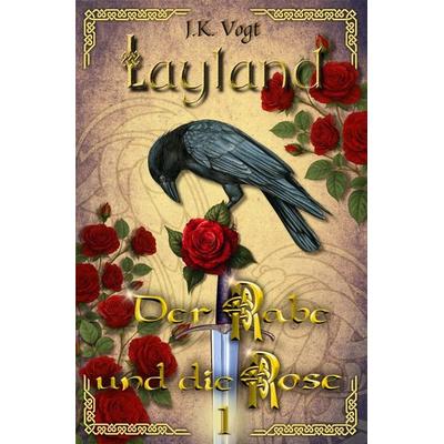 Layland: Der Rabe und die Rose 1, Taschenbuch von J.K. Vogt, Tolino Media, 978-3-7592-6495-4