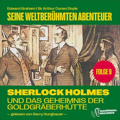 Sherlock Holmes und das Geheimnis der Goldgräberhütte (Seine weltberühmten Abenteuer, Folge 9) - Arthur Conan Doyle,Edward Graham, Audio,