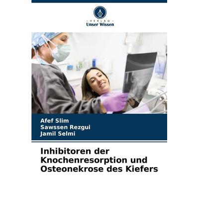 Inhibitoren der Knochenresorption und Osteonekrose des Kiefers, Taschenbuch von Afef Slim,Sawssen rezgui,Jamil Selmi, Verlag Unser Wissen,