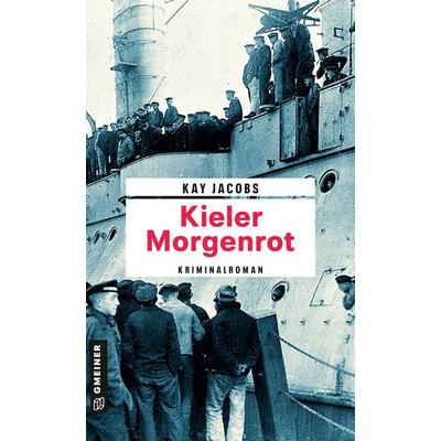 Kieler Morgenrot, Taschenbuch von Kay Jacobs, Gmeiner-Verlag, 978-3-8392-2227-0