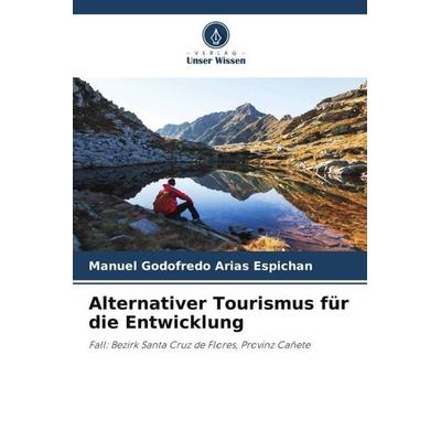 Alternativer Tourismus für die Entwicklung, Taschenbuch von Manuel Godofredo Arias Espichan, Verlag Unser Wissen, 978-620-5-45924-9