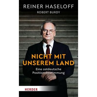 Nicht mit unserem Land, Gebundene Ausgabe von Reiner Haseloff, Herder, 978-3-451-07396-0