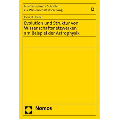 Evolution und Struktur von Wissenschaftsnetzwerken am Beispiel der Astrophysik, Taschenbuch von Richard Heidler, Nomos, 978-3-8329-6536-5