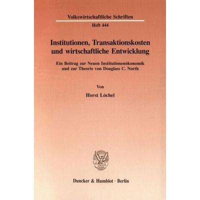 Institutionen, Transaktionskosten und wirtschaftliche Entwicklung., Taschenbuch von Horst Löchel, Duncker & Humblot, 978-3-428-08274-2