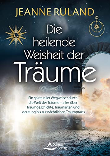 Jeanne Ruland - Die heilende Weisheit der Träume: Ein spiritueller Wegweiser durch die Welt der Träume – alles über Traumgeschichte, Traumarten und -deutung bis zur nächtlichen Traumpraxis - Preis vom 05.10.2026 03:47:11 h