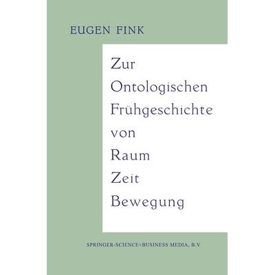 Zur Ontologischen Frühgeschichte von Raum — Zeit — Bewegung, Taschenbuch von Eugen Fink, Springer Netherland, 978-94-011-8771-8