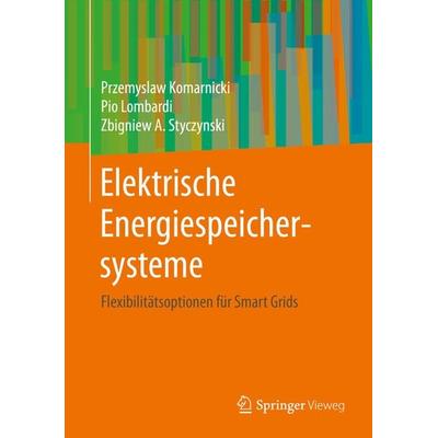 Elektrische Energiespeichersysteme, Gebundene Ausgabe von Przemyslaw Komarnicki,Pio Lombardi,Zbigniew A. Styczynski, Springer Berlin,