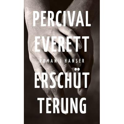 Erschütterung, Gebundene Ausgabe von Percival Everett, Hanser, Carl, 978-3-446-27266-8