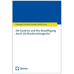 Die Gaskrise und ihre Bewltigung durch die Bundesnetzagentur, Fachbücher von Ludwig Gramlich, Bernd Holznagel, Christian Schütte, Annegret Groebel